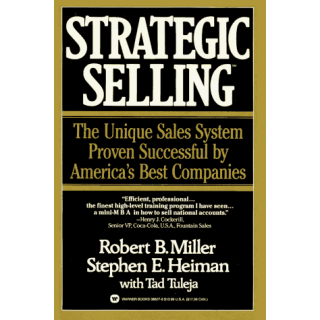 Strategic Selling: The Unique Sales System Proven Successful By America's Best Companies